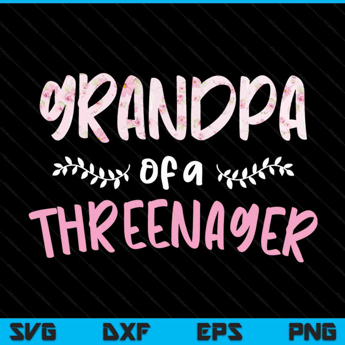 Cute floral grandpa parenting grandpa of a threenager SVG cut file