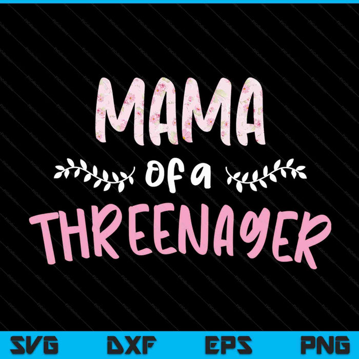 Cute floral mama parenting mama of a threenager SVG cut file