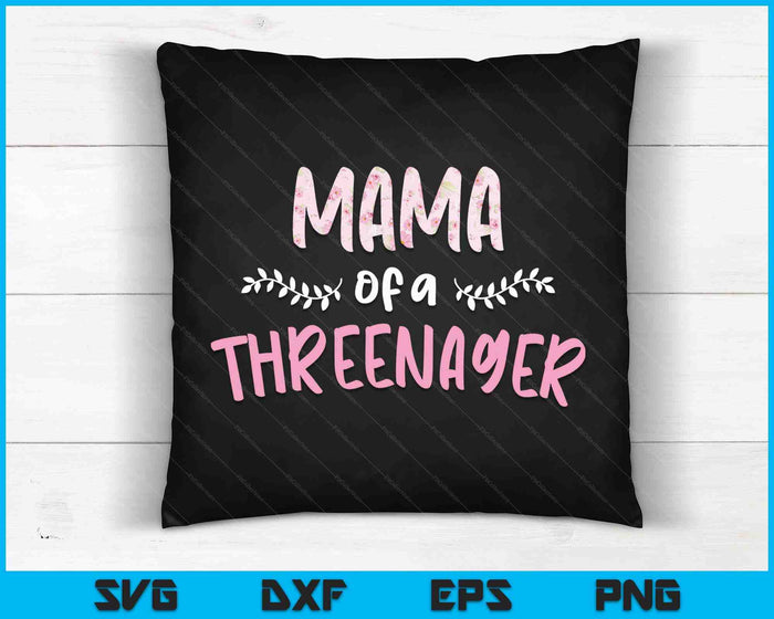 Cute Floral Mama Parenting Mama Of A Threenager SVG PNG Digital Cutting Files
