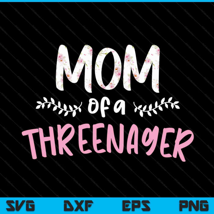 Cute floral mom parenting mom of a threenager SVG cut file