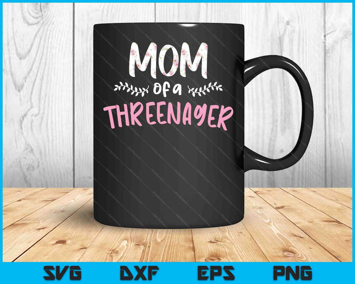 Cute Floral Mom Parenting Mom Of A Threenager SVG PNG Digital Printable Files