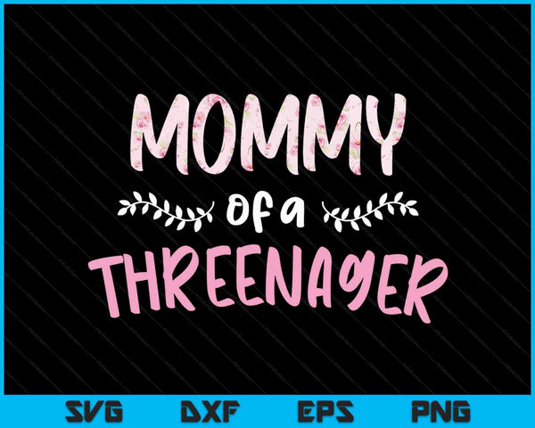Cute Floral Mommy Parenting Mommy Of A Threenager SVG PNG Digital Cutting Files