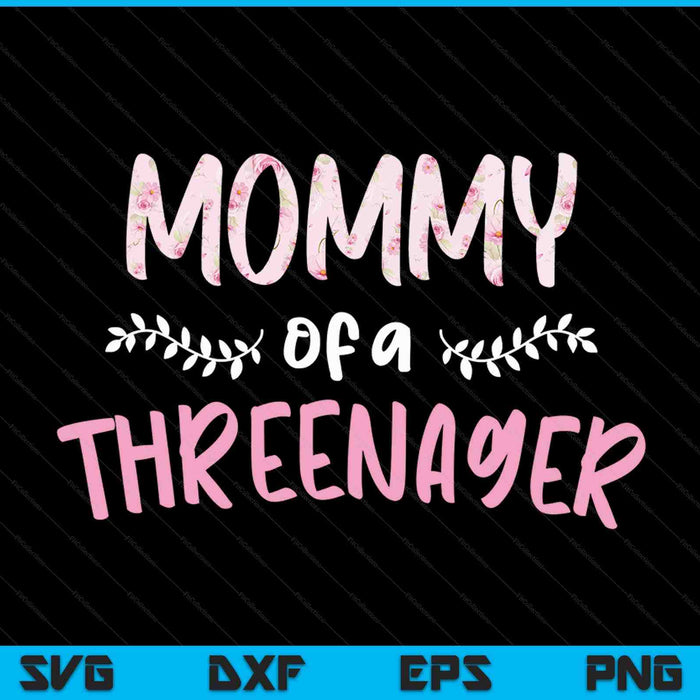 Cute floral mommy parenting mommy of a threenager SVG cut file