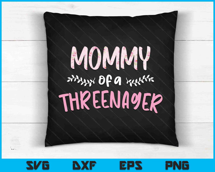 Cute Floral Mommy Parenting Mommy Of A Threenager SVG PNG Digital Cutting Files