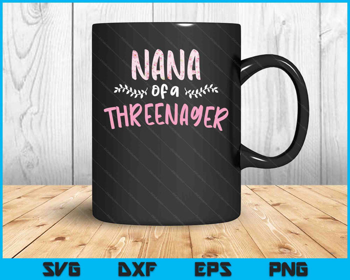 Cute Floral Nana Parenting Nana Of A Threenager SVG PNG Digital Cutting Files