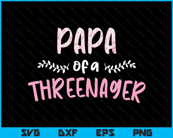 Cute Floral Papa Parenting Papa Of A Threenager SVG PNG Digital Cutting Files