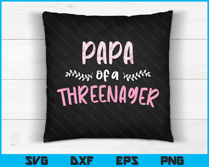 Cute Floral Papa Parenting Papa Of A Threenager SVG PNG Digital Cutting Files