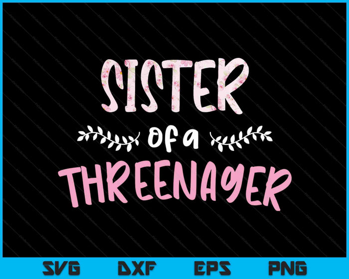 Cute Floral Sister Parenting Sister Of A Threenager SVG PNG Digital Cutting Files