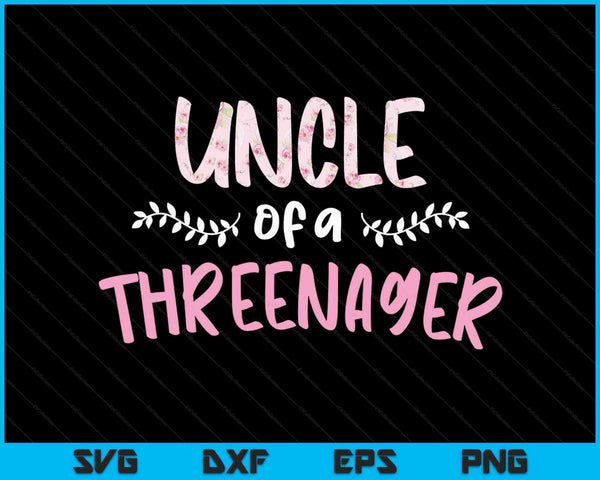 Cute Floral Uncle Parenting Uncle Of A Threenager SVG PNG Digital Cutting Files