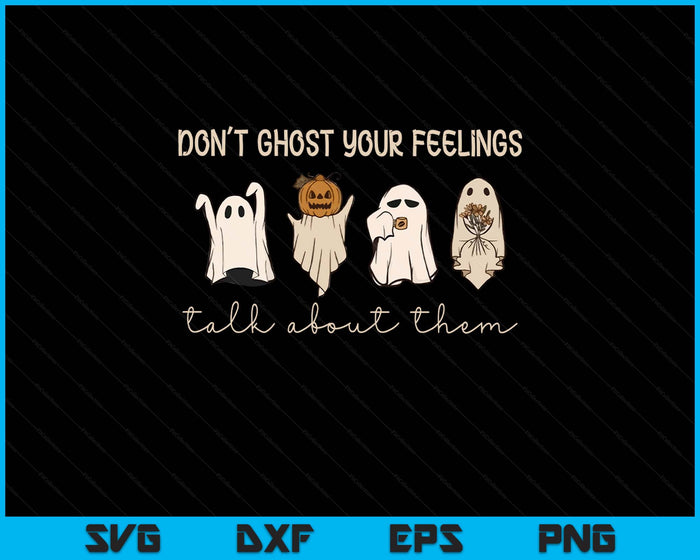 Cute Ghost Mental Health Halloween Don't Ghost Your Feelings SVG PNG Digital Printable Files