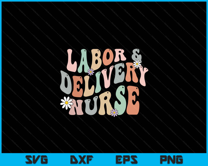 Schattig arbeid en levering verpleegkundige Groovy L&D verpleegkundige bloemen SVG PNG digitale snijbestanden