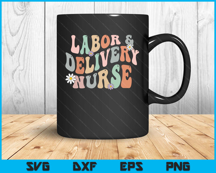 Cute Labor And Delivery Nurse Groovy L&D Nurse Flowers SVG PNG Digital Cutting Files