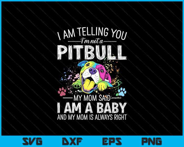 Cute Pitbull Lovers Gift I Am Telling You I'm Not A Pitbull Dog Owners Funny Dog SVG PNG Digital Printable Files