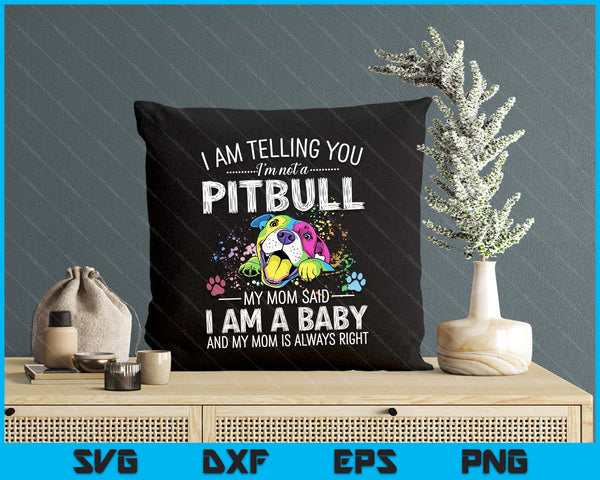 Cute Pitbull Lovers Gift I Am Telling You I'm Not A Pitbull Dog Owners Funny Dog SVG PNG Digital Printable Files