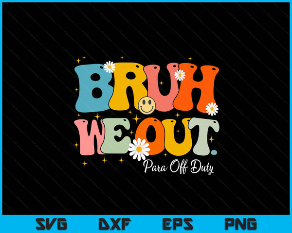 Cute retro groovy end of school bruh we out para off duty SVG cut file