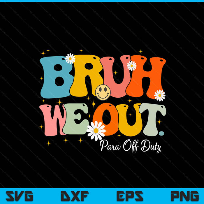 Cute retro groovy end of school bruh we out para off duty SVG cut file