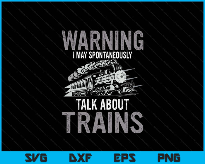 Cute Warning May Spontaneously Talk About Trains SVG PNG Digital Printable Files