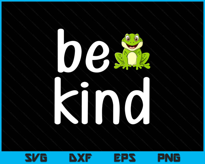 Cute Be Kind Frog Inspirational For Family SVG PNG Digital Printable Files