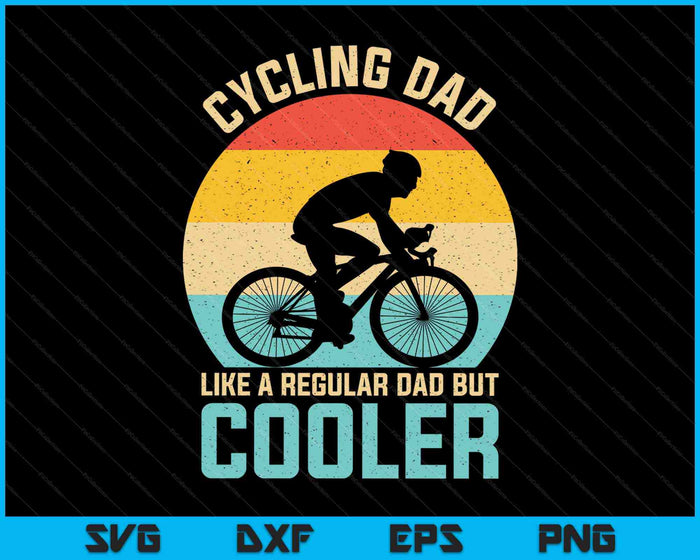 Cycling Dad Like A Regular Dad But Cooler Funny Cyclist SVG PNG Cutting Printable Files