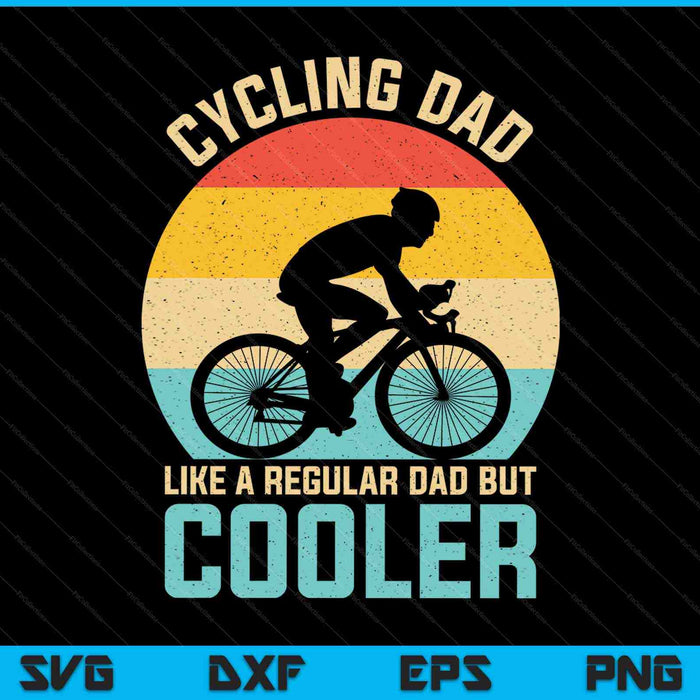 Cycling Dad Like A Regular Dad But Cooler Funny Cyclist SVG PNG Cutting Printable Files