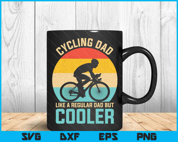 Cycling Dad Like A Regular Dad But Cooler Funny Cyclist SVG PNG Cutting Printable Files