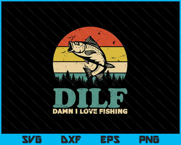 DILF Damn I Love Fishing SVG PNG Cutting Printable Files