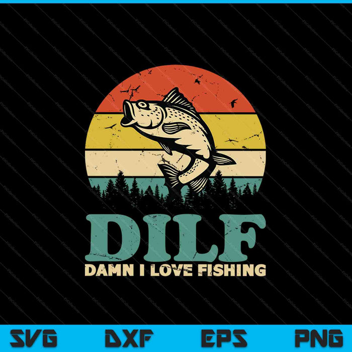 DILF Damn I Love Fishing SVG PNG Cutting Printable Files