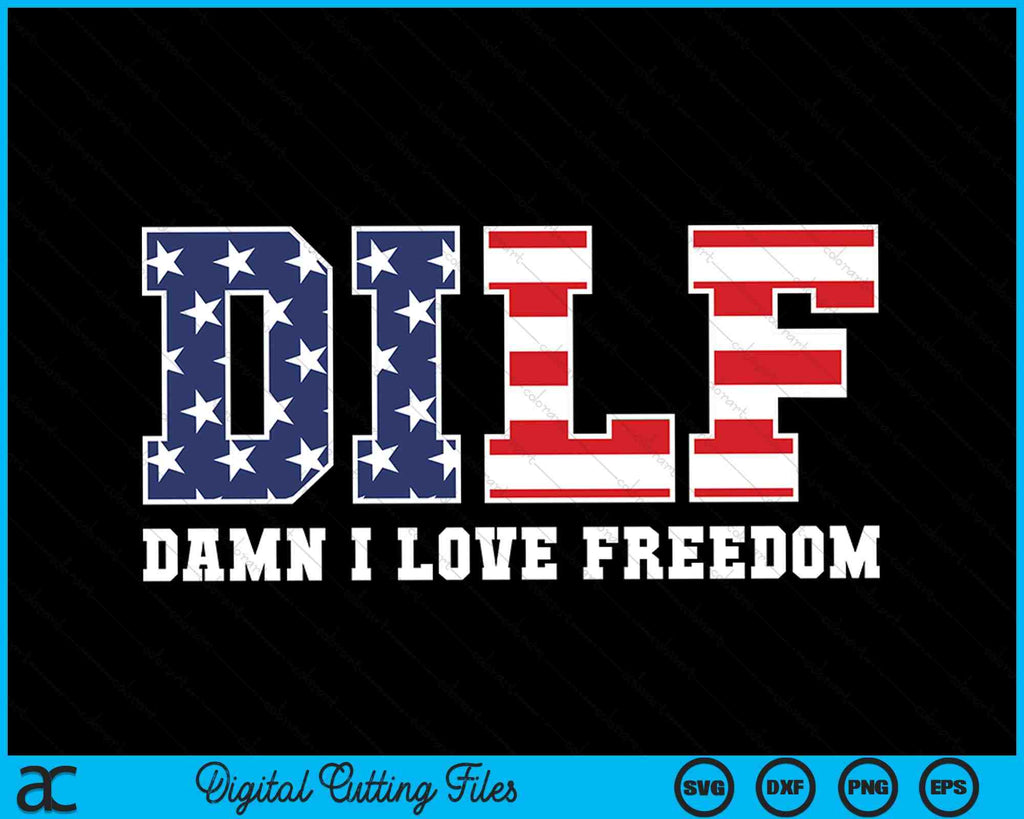 DILF Damn I Love Freedom Funny Patriotic SVG PNG Files – creativeusarts