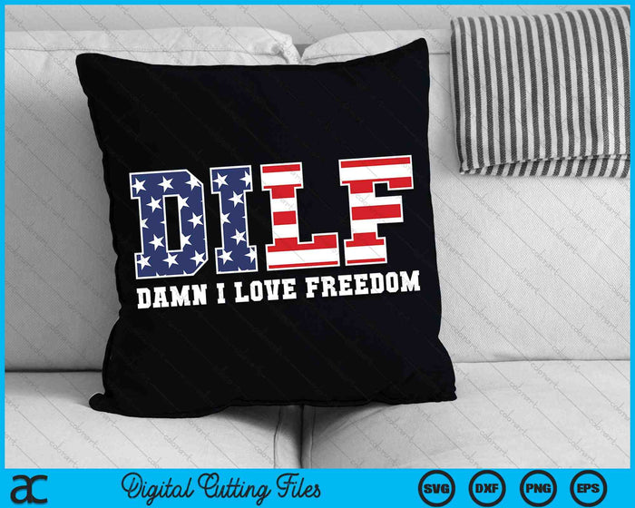 DILF Damn I Love Freedom Funny Patriotic 4th Of July SVG PNG Cutting Printable Files