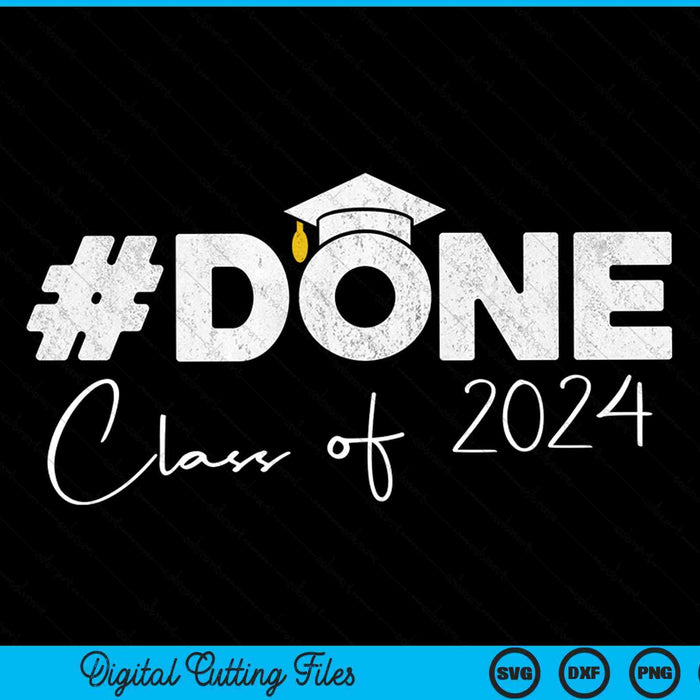 DONE Class Of 2024 Senior 2024 Graduation SVG PNG Cutting Printable Files