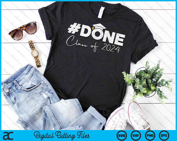 DONE Class Of 2024 Senior 2024 Graduation SVG PNG Cutting Printable Files - on a t-shirt