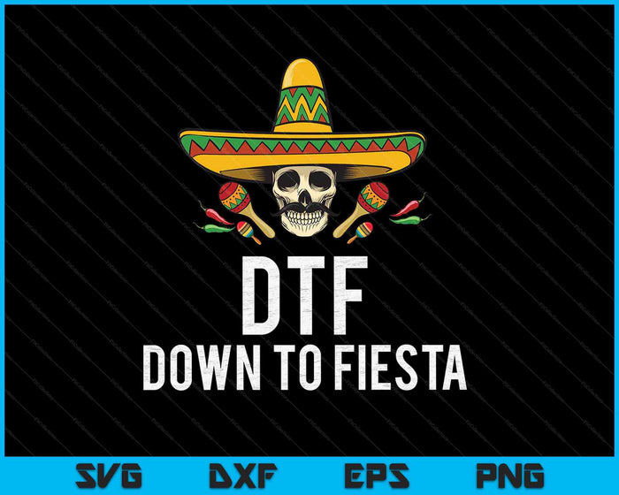 DTF Down To Fiesta SVG PNG Digital Cutting File