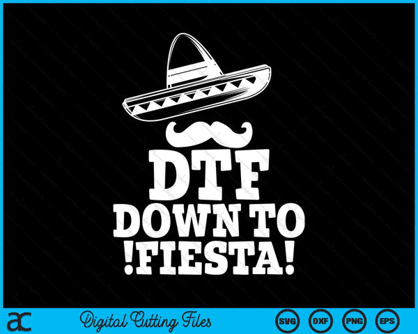 DTF Down To Fiesta Sombrero Mustache Cinco De Mayo SVG PNG Digital Printable Files