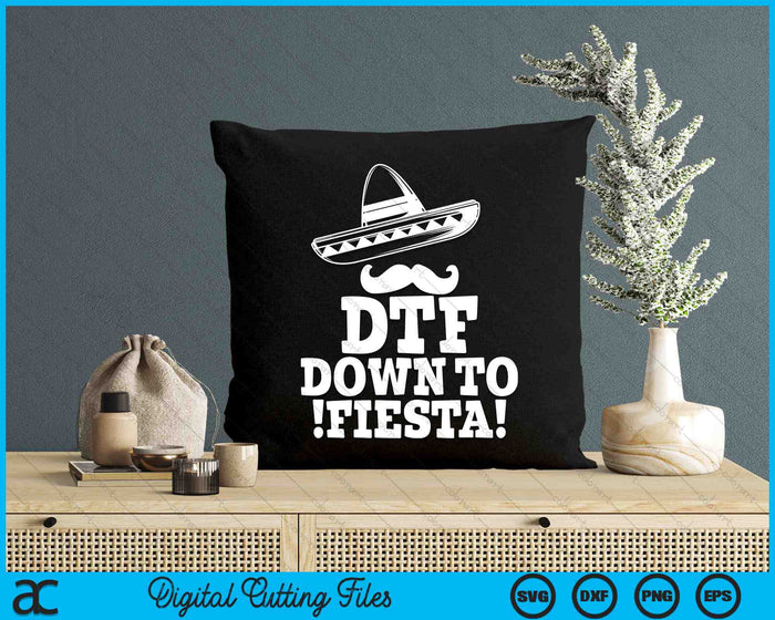 DTF Down To Fiesta Sombrero Mustache Cinco De Mayo SVG PNG Digital Printable Files