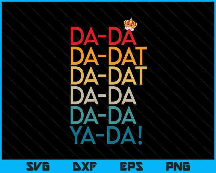 Da Da Da Dat Da Musical Chorus King Crown SVG PNG Digital Printable Files