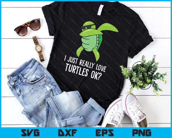 Dabbing Sea Turtle I Just Really Love Turtles Ok SVG PNG Digital Printable Files
