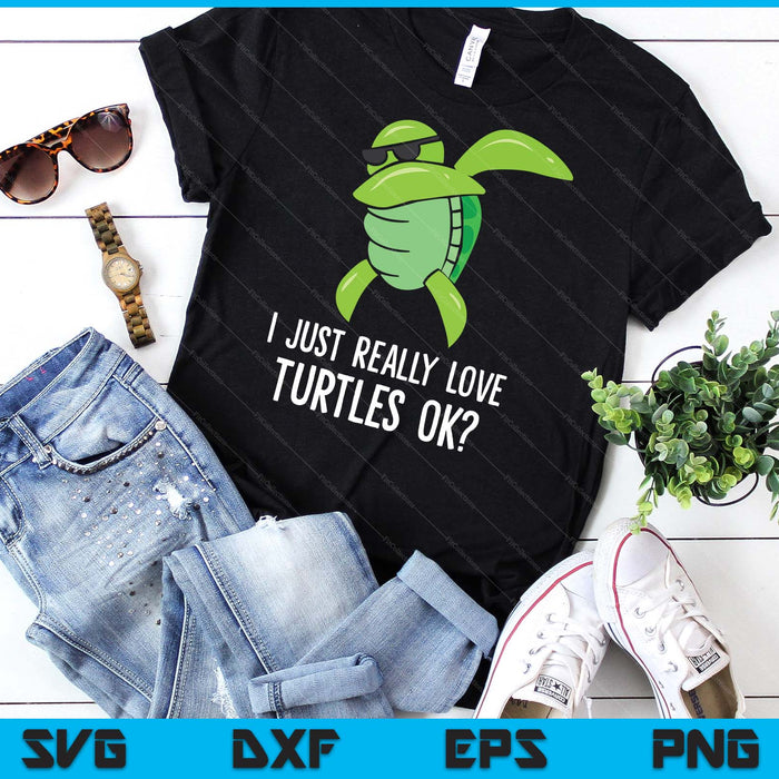 Dabbing Sea Turtle I Just Really Love Turtles Ok SVG PNG Digital Printable Files