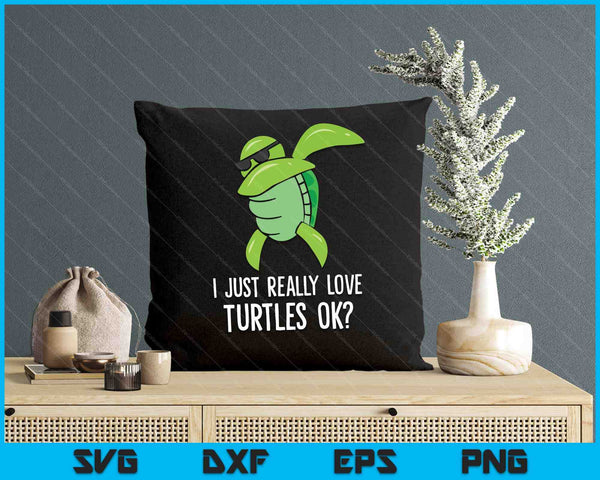 Dabbing Sea Turtle I Just Really Love Turtles Ok SVG PNG Digital Printable Files