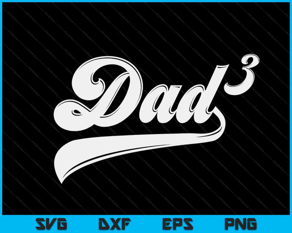 Dad3 Dad Cubed Gifts Father Of Three Daddy 3 Third Time Dad SVG PNG Digital Cutting Files