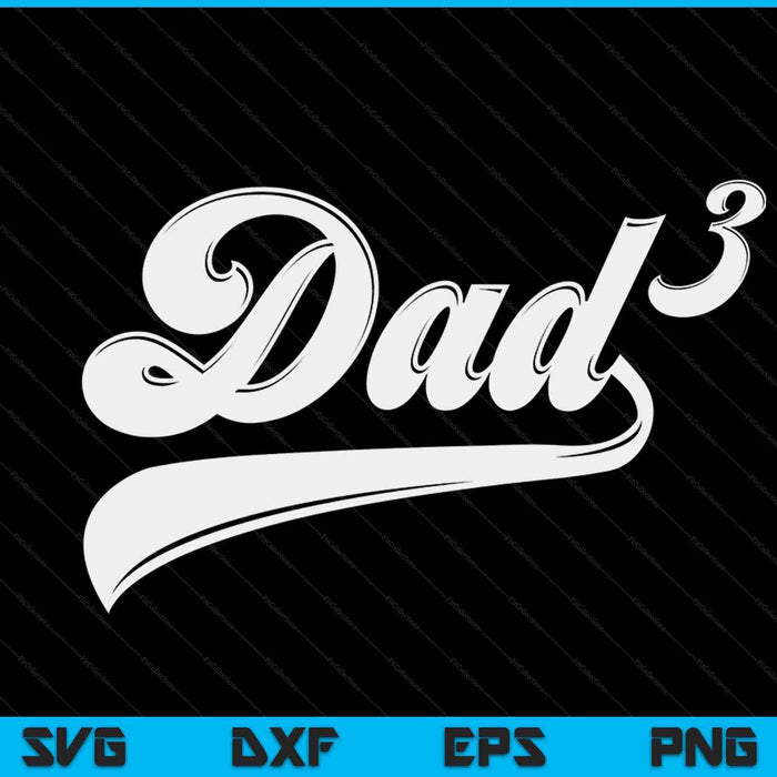 Dad3 Dad Cubed Gifts Father Of Three Daddy 3 Third Time Dad SVG PNG Digital Cutting Files