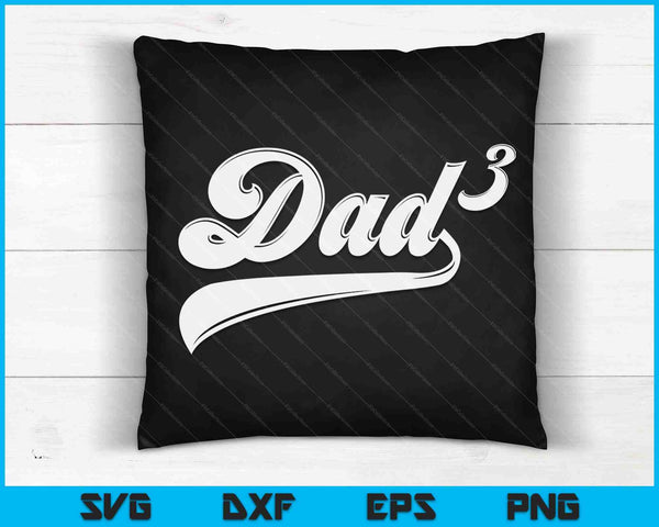 Dad3 Dad Cubed Gifts Father Of Three Daddy 3 Third Time Dad SVG PNG Digital Cutting Files