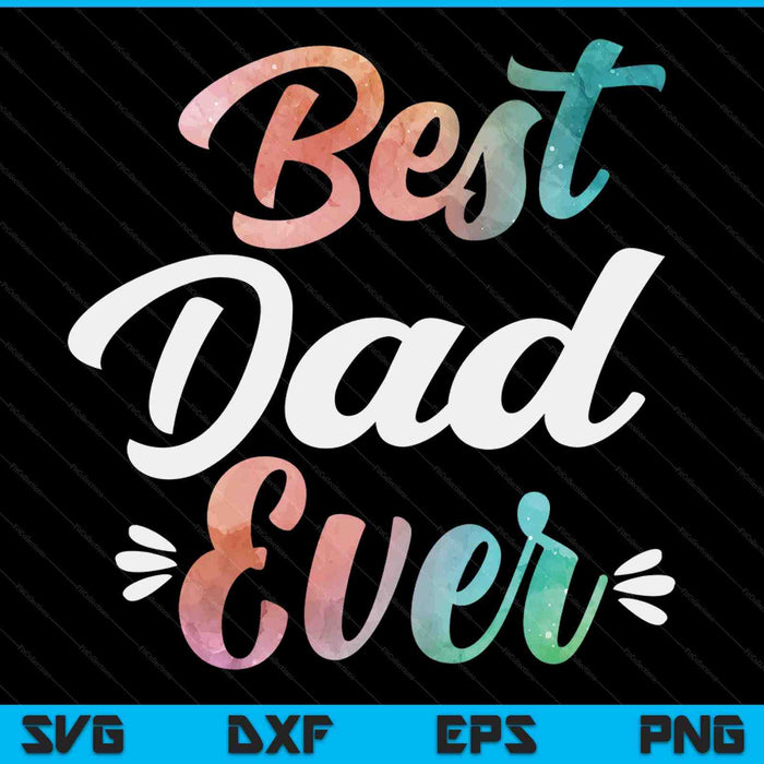 Dad apparel Fathers Day for the best dad ever SVG cut file