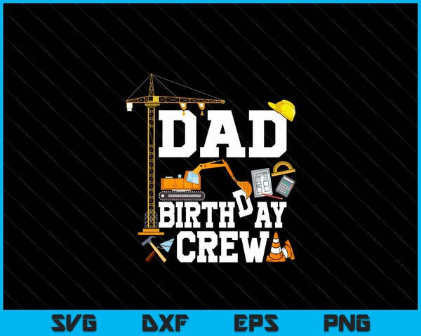 Dad Birthday Crew Construction Birthday Party SVG PNG Digital Cutting Files