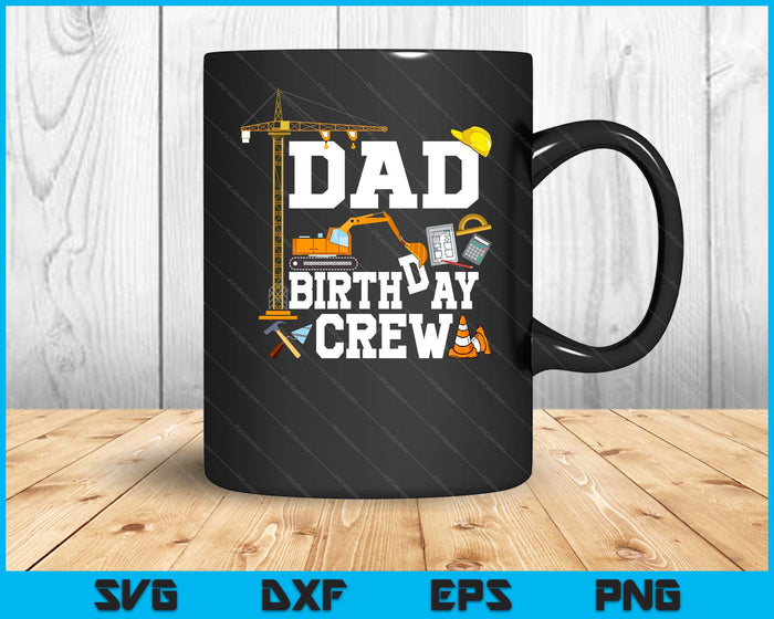 Dad Birthday Crew Construction Birthday Party SVG PNG Digital Cutting Files