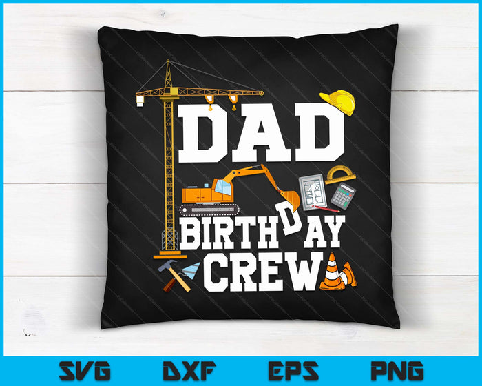 Dad Birthday Crew Construction Birthday Party SVG PNG Digital Cutting Files