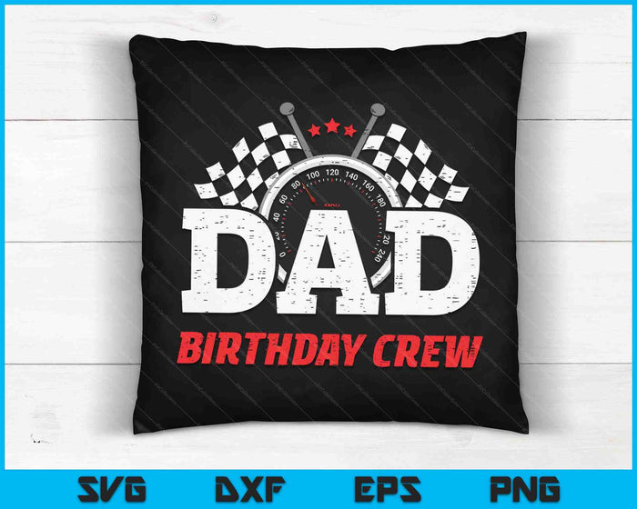 Dad Birthday Crew Race Car Racing Car Driver SVG PNG Digital Printable Files