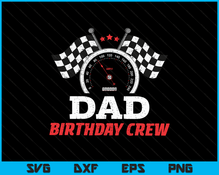 Dad Birthday Crew Race Car Theme Party Racing Car Driver SVG PNG Digital Cutting Files