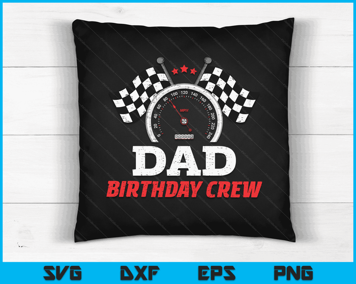 Dad Birthday Crew Race Car Theme Party Racing Car Driver SVG PNG Digital Cutting Files