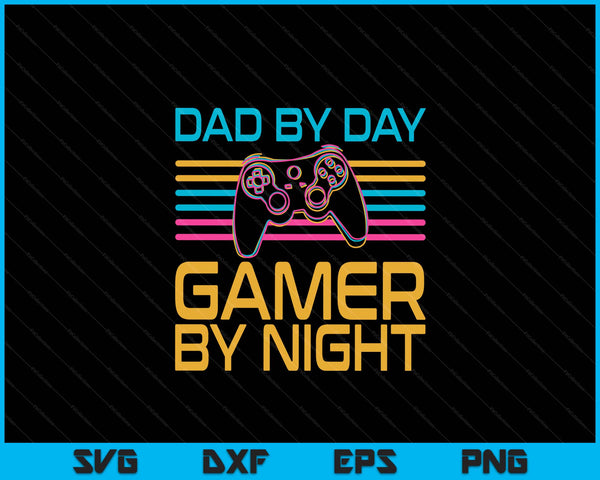 Dad By Day Gamer By Night Video Games Lover Gamer SVG PNG Digital Cutting File