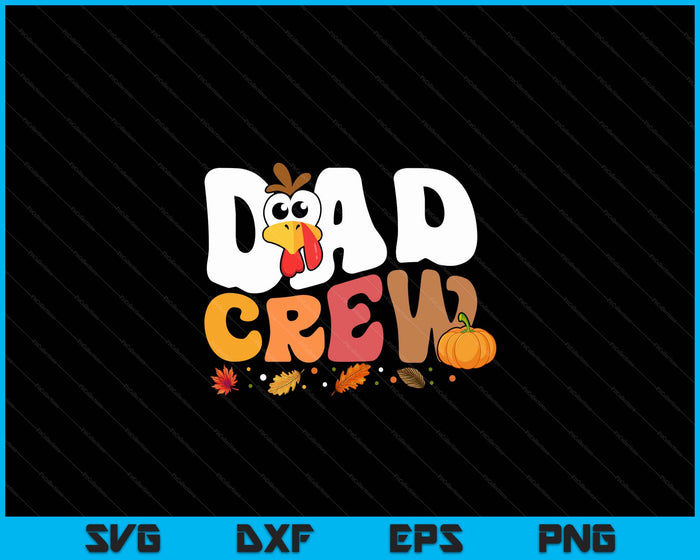 Dad Crew Thanksgiving Family Matching Turkey Day Fall SVG PNG Digital Printable Files